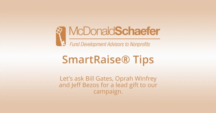 Let's ask Bill Gates, Oprah Winfrey and Jeff Bezos for a lead gift to our campaign.